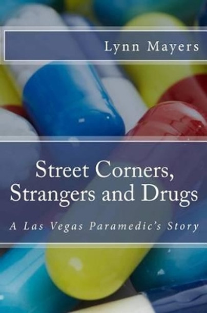 Street Corners, Strangers and Drugs: A Las Vegas Paramedic's Story by Lynn Mayers 9781512084917