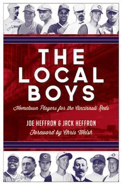 The Local Boys: Hometown Players for the Cincinnati Reds by Joe Heffron 9781578606191