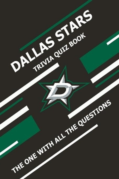 Dallas Stars Trivia Quiz Book: The One With All The Questions by Scott Ziebell 9798728030430