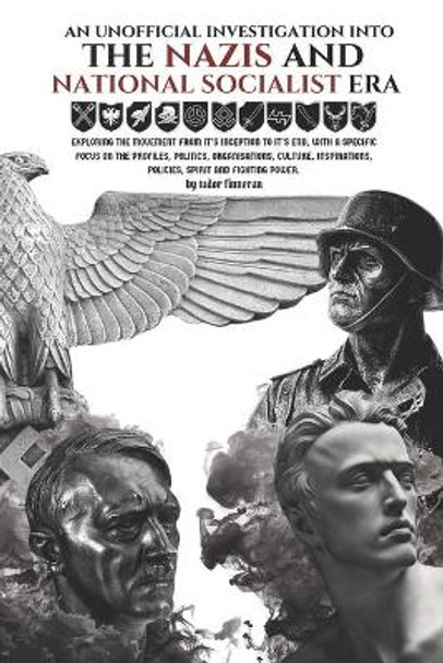 An Unofficial Investigation Into the Nazis and National Socialist Era by Tudor Finneran 9798697000212