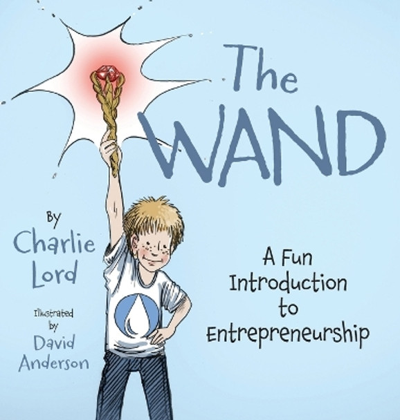 The Wand: A Fun Introduction to Entrepreneurship by Charlie Lord 9781039172760