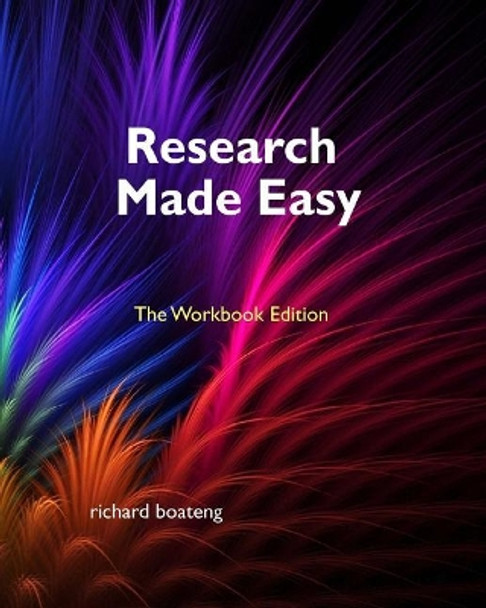 Research Made Easy: Workbook Edition by Richard Boateng 9781986449106