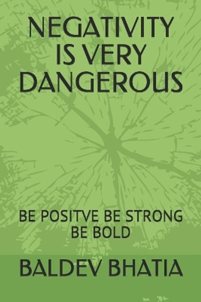 Negativity Is Very Dangerous: Be Positve Be Strong Be Bold by Baldev Bhatia 9798616261328