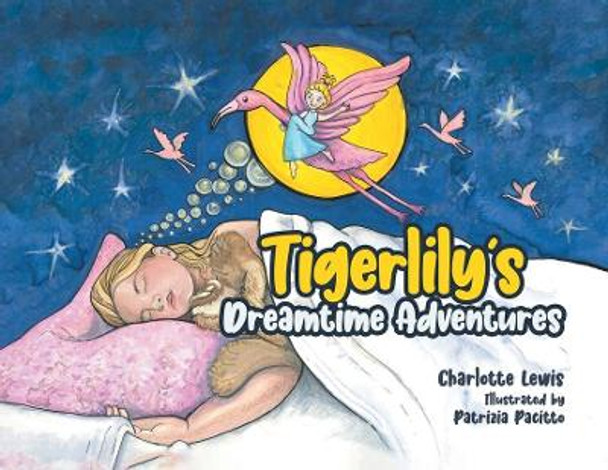 Tigerlily's Dreamtime Adventures by Charlotte Lewis 9780228869535