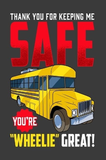 Thank You For Kipping Me Safe You're Wheelie Great: School Bus Driver by School Bus Driver 9781673968804