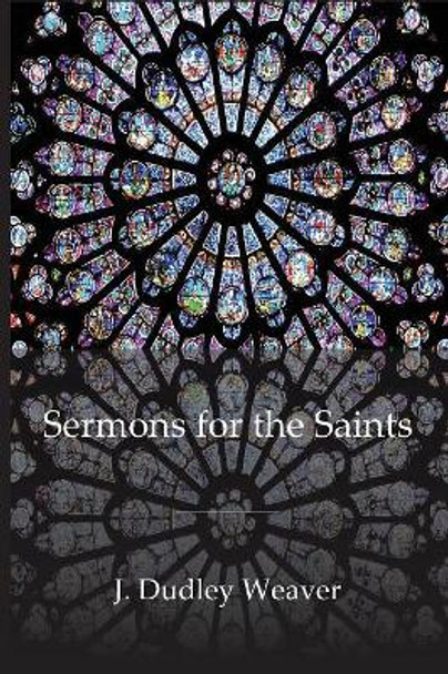 Sermons for the Saints by Dudley Weaver 9781949888164