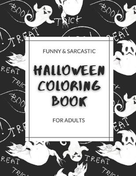 Funny and Sarcastic Halloween Coloring Book For Adults: Creative Design For People With Sense Of Humor by Colorueyes 9798699844876