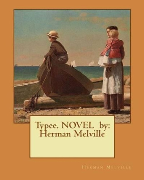 Typee. Novel by: Herman Melville by Herman Melville 9781542630580