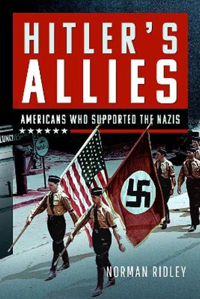 Hitler's U.S. Allies: Americans Who Supported the Nazis by Norman Ridley 9781036110956