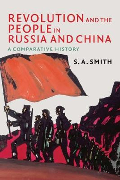 Revolution and the People in Russia and China: A Comparative History by S. A. Smith