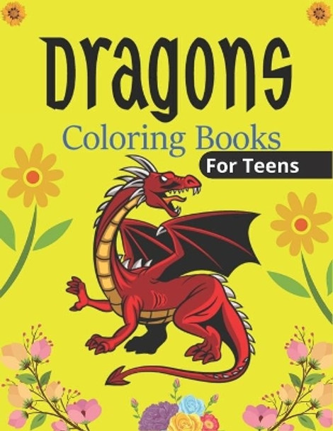 DRAGONS Coloring Book For Teens: An Adult Coloring Book with Cool Fantasy Dragons Design and Patterns For Stress Relief & Relaxation! (Unique gifts) by Srjr Press Point 9798565352757