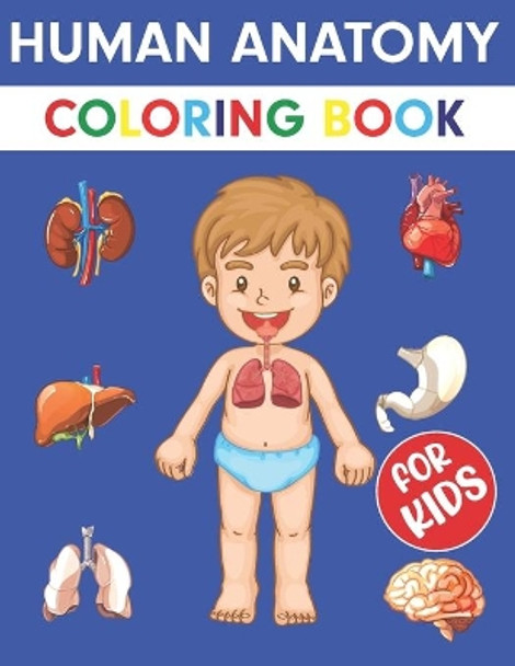 Human Anatomy Coloring Book For Kids: Over 50+ Human Body Coloring pages, Great Gift for Boys & Girls, Ages 4, 5, 6, 7, and 8 Years Old (Coloring Books for Kids Ages 4-8) by Bethany Mueller Press 9798570665200