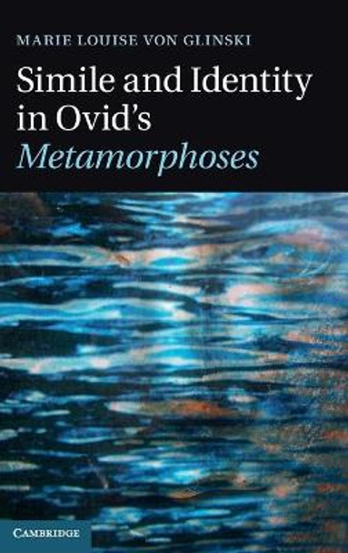 Simile and Identity in Ovid's Metamorphoses by Marie Louise Von Glinski