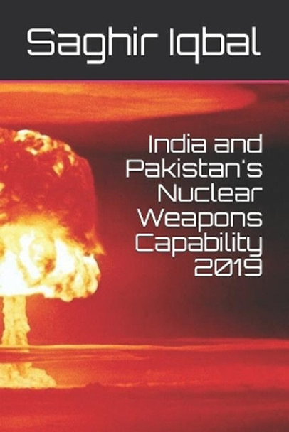 India and Pakistan's Nuclear Weapons Capability 2019 by Saghir Iqbal 9781793123152