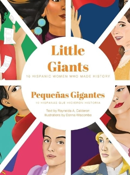 Little Giants: 10 Hispanic Women Who Made History by Raynelda a Calderon 9781733139229