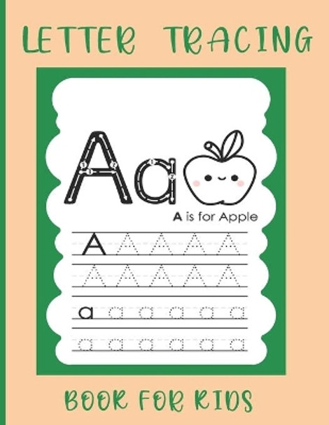 Letter Tracing Book For Kids: Alphabet Letter Tracing Book for Pre K, Kindergarten and Kids Ages 3-5 by Sharukh Ahmed 9798578571053