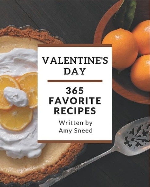 365 Favorite Valentine's Day Recipes: Making More Memories in your Kitchen with Valentine's Day Cookbook! by Amy Sneed 9798580084633