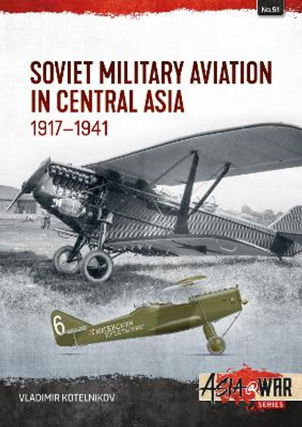 Soviet Military Aviation in Central Asia 1917-41 by Vladimir Kotelnikov 9781804516089