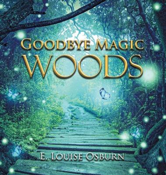Goodbye Magic Woods by E Louise Osburn 9781639454211