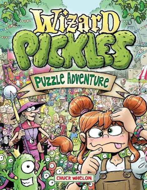 Wizard Pickles: Puzzle Adventure by Chuck Whelon 9798585936616