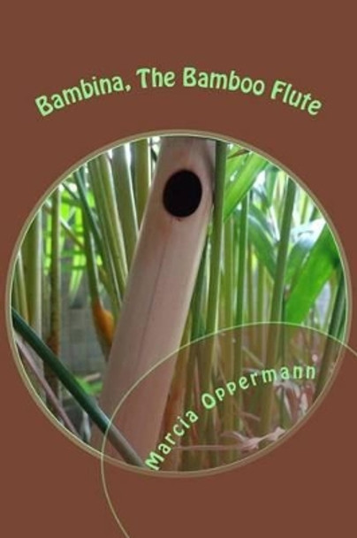Bambina, the Bamboo Flute by Marcia Oppermann 9781533591326