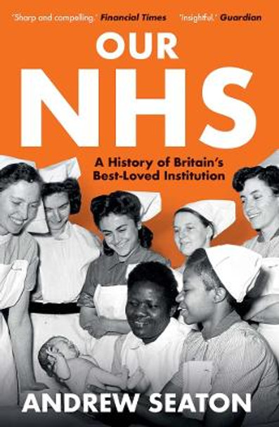 Our NHS: A History of Britain's Best Loved Institution by Andrew Seaton 9780300276527