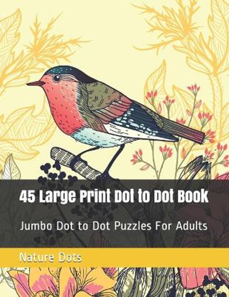 45 Large Print Dot to Dot Book: Jumbo Dot to Dot Puzzles For Adults by Nature Dots 9798588092388