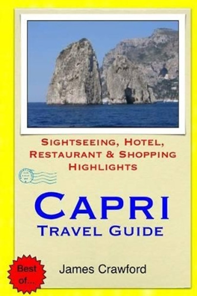 Capri Travel Guide: Sightseeing, Hotel, Restaurant & Shopping Highlights by James Crawford 9781503303270