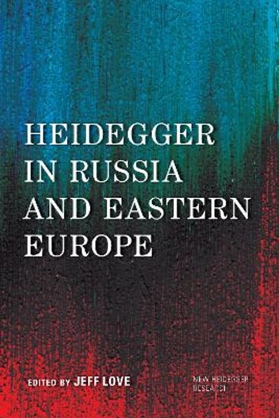 Heidegger in Russia and Eastern Europe by Jeff Love 9781783488643