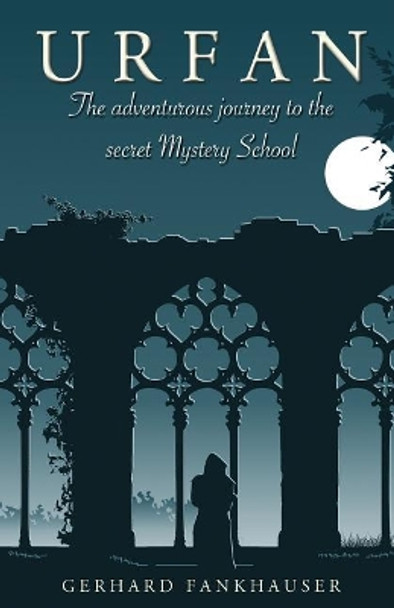 Urfan: The Adventurous Journey to the Secret Mystery School by Gerhard Fankhauser 9781543023237