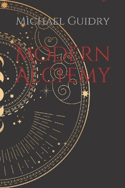 Modern Alchemy by Michael Guidry 9798553404154