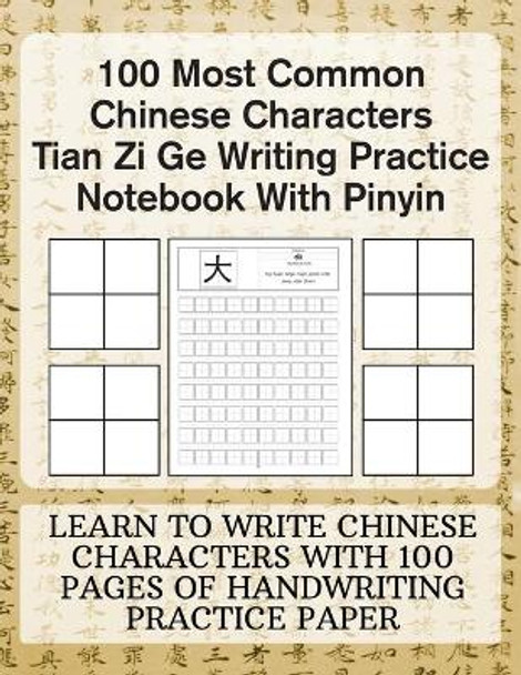 100 Most Common Chinese Characters Tian Zi Ge Writing Practice Notebook With Pinyin: Learn to write Chinese Characters with 100 Pages of Handwriting Practice Paper by Michael Borgers 9798562117120