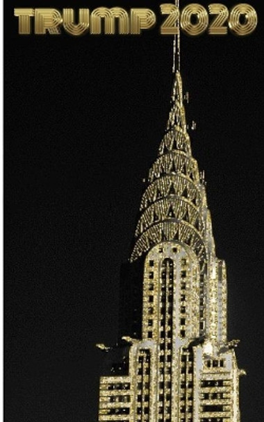 Trump-2020 Gold Chrysler Building writing Drawing Journal. by Michael Huhn 9780464216575