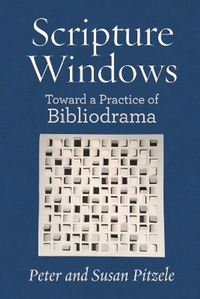 Scripture Windows: Toward a Practice of Bibliodrama by Peter Pitzle 9781934730751