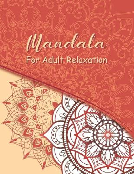 Mandala Coloring Book For Adult Relaxation: A Book for coloring with Featuring Charming and Beautiful Mandalas, Charming Interior Designs, Relaxing Patterns and Awesome illustrations by Madly Melody 9798728923862