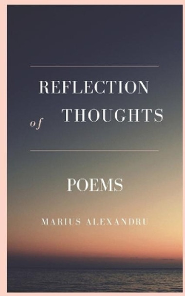 Reflection of Thoughts: Poems by Marius Alexandru 9798742076209