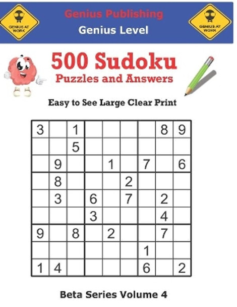 500 Genius Sudoku Puzzles and Answers Beta Series Volume 4: Easy to See Large Clear Print by Genius Publishing 9798748233880