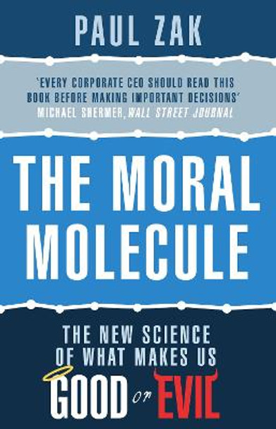 The Moral Molecule: the new science of what makes us good or evil by Paul J. Zak