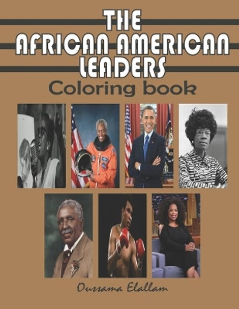 The African American Leaders Coloring Book: Black History Legends, Black Inventors, A relaxing and educational COLORING BOOK for Adults, Kids and Students - 8.5 x 11 - by Oussama Elallam 9798655350786