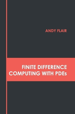 Finite Difference Computing with Pdes by Andy Flair 9781639892037
