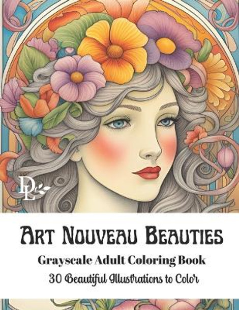 Art Nouveau Beauties - Grayscale Adult Coloring Book: 30 Beautiful Illustrations to Color by Dandelion And Lemon Books 9798864425152