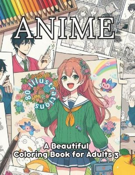 Anime Coloring Book for Adults 3: 80 Alluring Anime Illustrations. 80 Spaces for Your Creative Odyssey. Art Therapy and Coloring Bliss by Coloring Imagination Press 9798872248019