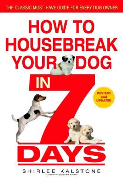 How to Housebreak Your Dog in 7 Days (Revised) by Shirlee Kalstone