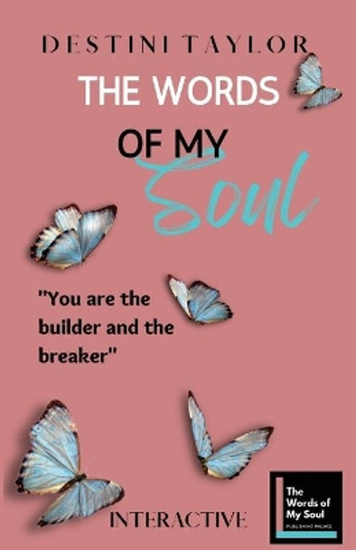 The Words of My Soul Interactive Edition by Destini Taylor: Part of The Words of My Soul Series (4 Books) Poetry, Quotes, & Guided Journals by Destini Taylor 9798985191608