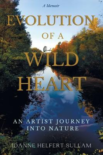 Evolution of a Wild Heart by Joanne Helfert Sullam 9798986317700