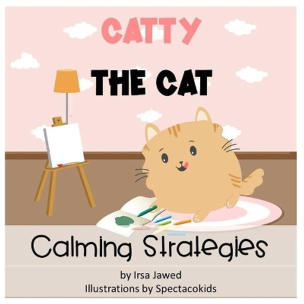 Catty The Cat Calming Strategies: Children's Book about anger management, feelings and emotions, self-regulation skills and mindfulness by Spectacokids Inc 9798566143149