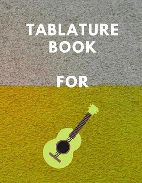 Tablature Book For Guitar: : Guitar Tab Book For Kids And Adults, Birthday Gift, 150pages, &quot;8.5x11&quot;in, Soft Cover, Matte Finish by Mr Global Mk 9798603548647