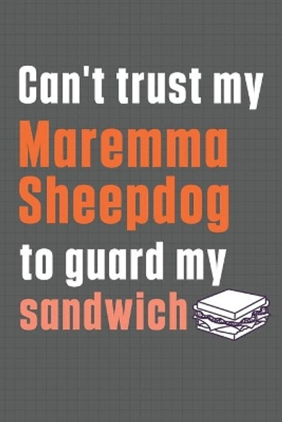 Can't trust my Maremma Sheepdog to guard my sandwich: For Maremma Sheepdog Breed Fans by Wowpooch Press 9798607012250