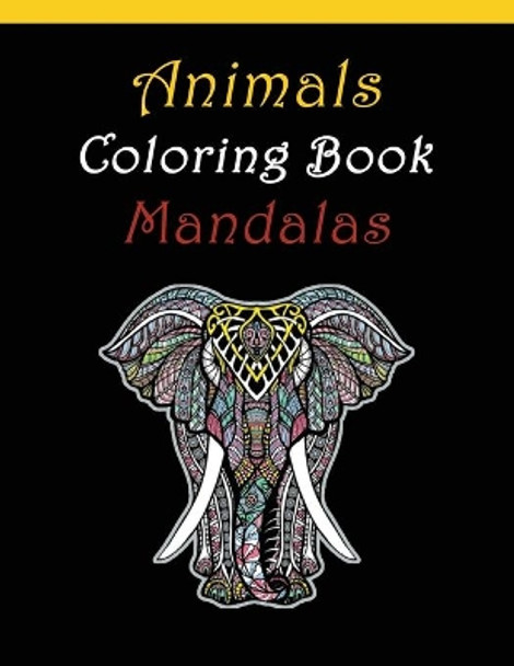 Animals Coloring Book Mandalas: For Adults relaxation anti-stress with Elephants, Lions, Owls, Horses, Dogs, Cats, and Many More Animals! by Mandala Coloring Book 9798608109935