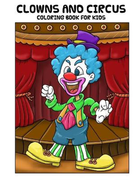 Clowns and Circus Coloring Book For Kids: Coloring Book for Kids, Ages 4-8, Great For Learning and Coloring with 15 Beautiful Hand Drawn Illustrations by Cute Coloring Books 9798610135809